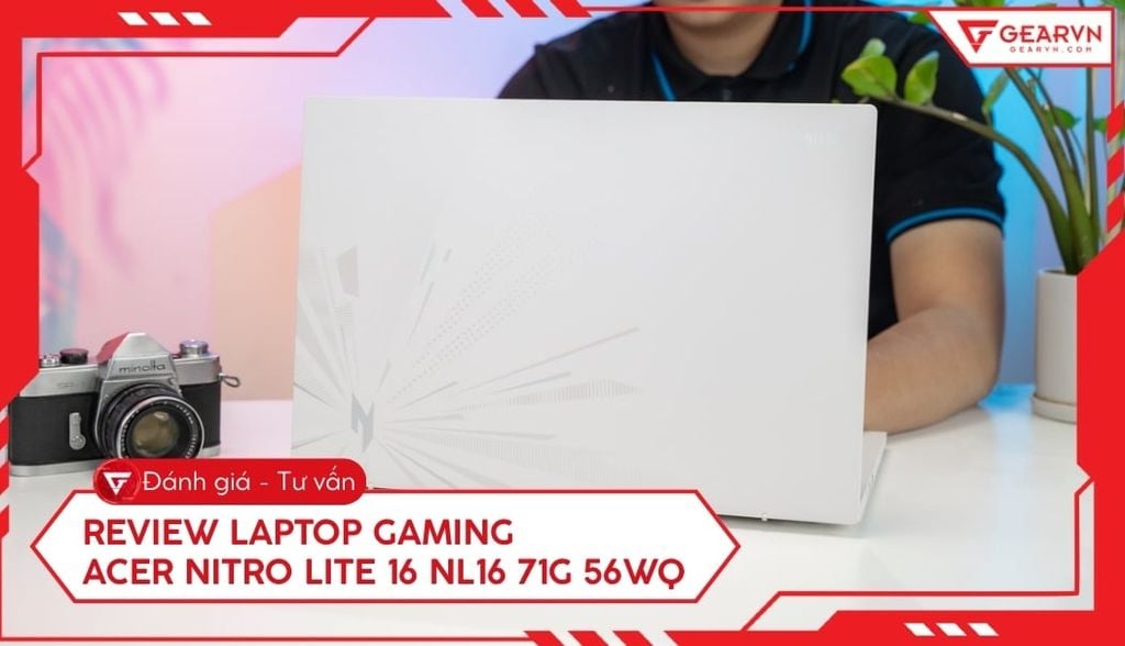 Đánh giá laptop gaming Acer Nitro Lite 16 NL16: Đẹp và mạnh