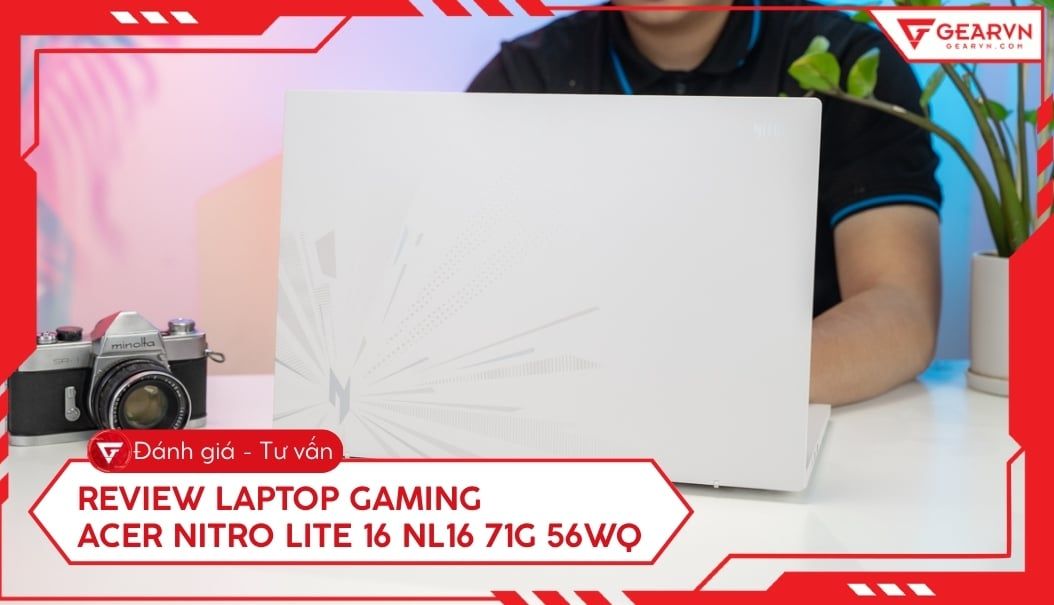Đánh giá laptop gaming Acer Nitro Lite 16 NL16: Đẹp và mạnh