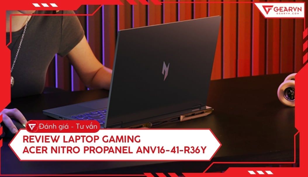 Đánh giá laptop gaming Acer Nitro ProPanel ANV16-41-R36Y