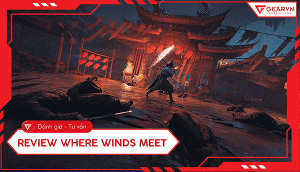 Review Where Winds Meet: Gameplay, đồ họa và cấu hình PC 2025