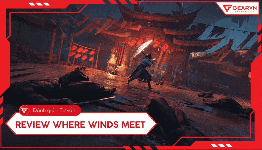 Review Where Winds Meet: Gameplay, đồ họa và cấu hình PC 2025