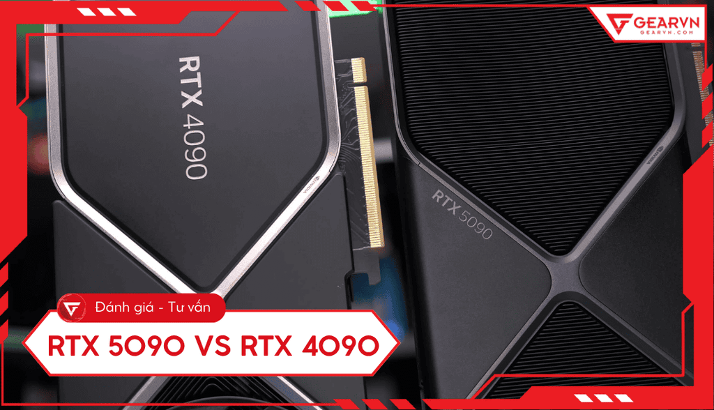 RTX 5090 vs RTX 4090: So sánh hiệu năng, có đáng nâng cấp?