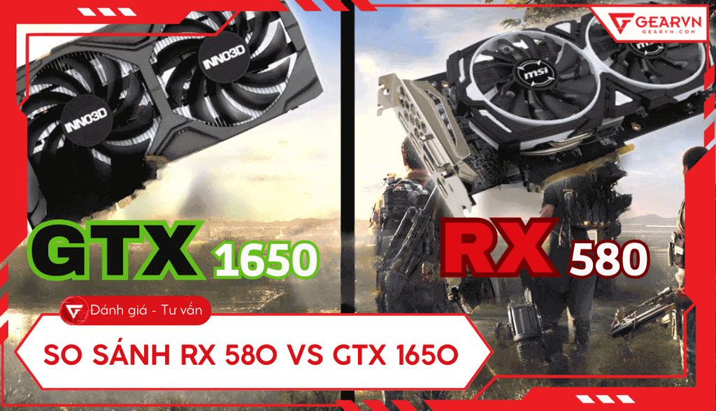 RX 580 vs GTX 1650: So sánh chi tiết gaming, VRAM, điện năng