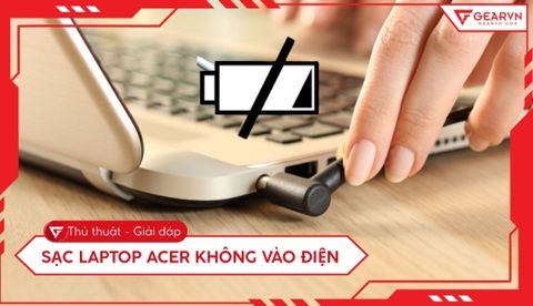 Sạc laptop Acer không vào điện: 6 Cách khắc phục triệt để tại nhà