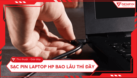 Sạc pin laptop HP bao lâu thì đầy? Cách sạc pin nhanh và đúng