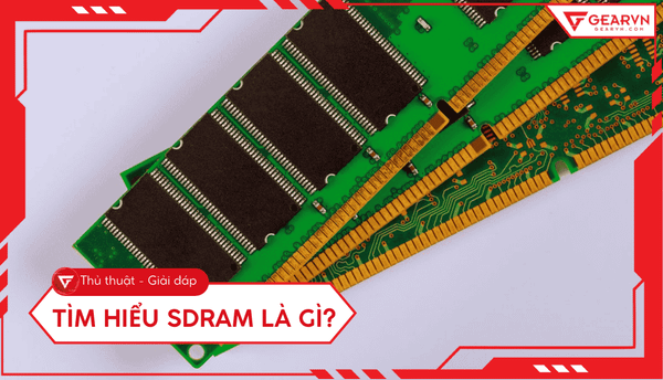 SDRAM là gì? Tìm hiểu chi tiết về bộ nhớ đồng bộ máy tính