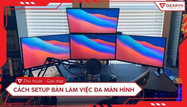 Cách setup bàn làm việc đa màn hình tăng hiệu suất làm việc