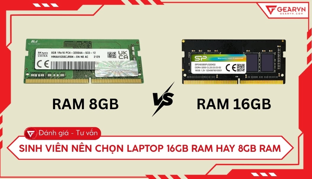 Sinh viên nên chọn laptop 16GB RAM hay 8GB RAM là hợp lý?