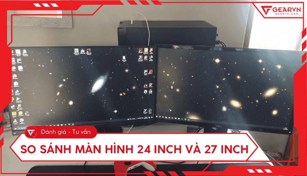 So sánh màn hình 24 inch và 27 inch: Nên chọn màn hình nào?