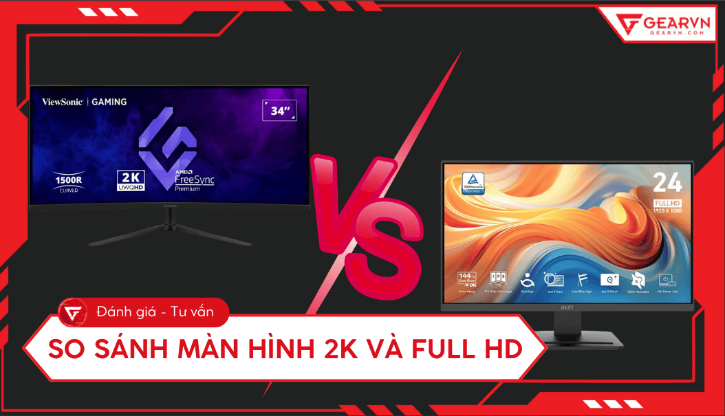 So sánh màn hình 2K và Full HD chi tiết, nên mua màn hình nào?
