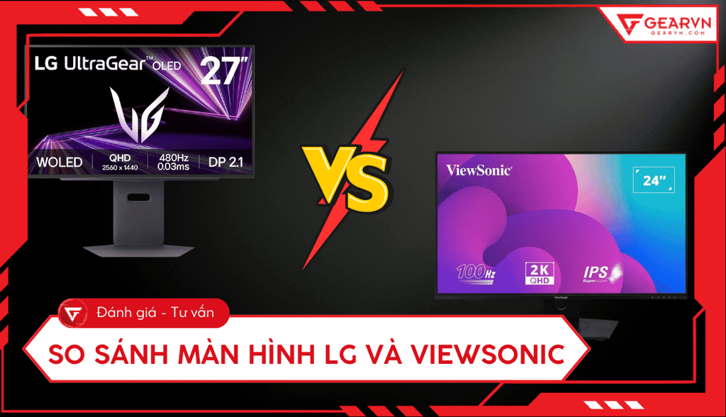So sánh màn hình LG và ViewSonic, nên chọn màn hình nào?