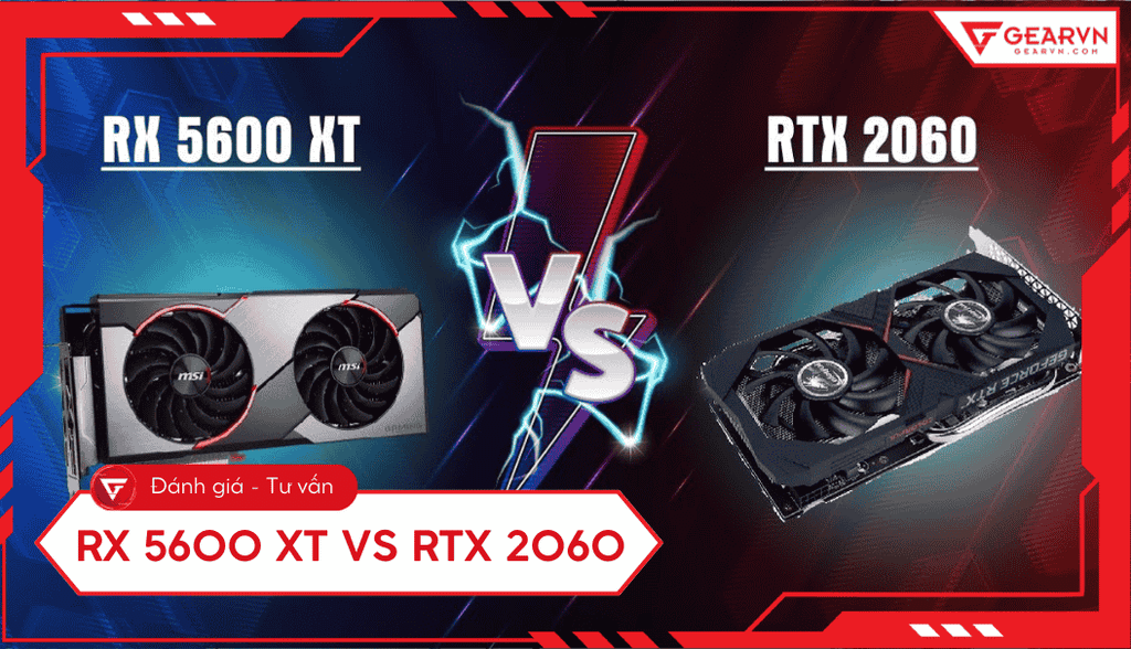 So sánh RX 5600 XT vs RTX 2060: VGA nào phù hợp với bạn?