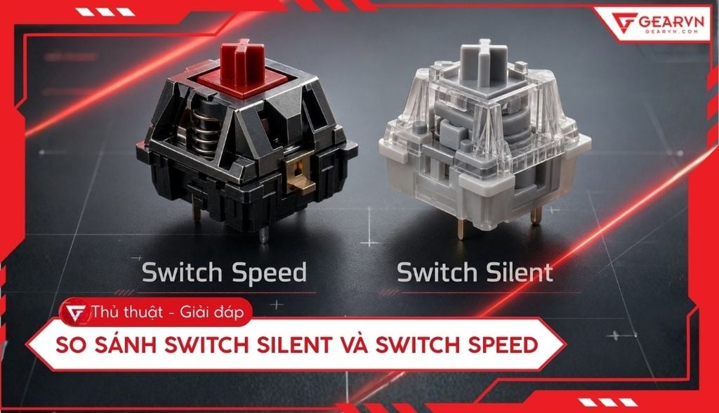 So sánh Switch Silent và Switch Speed: Chọn loại nào phù hợp?