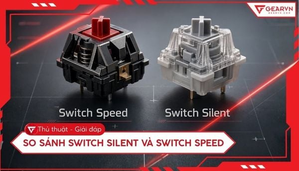 So sánh Switch Silent và Switch Speed: Chọn loại nào phù hợp?