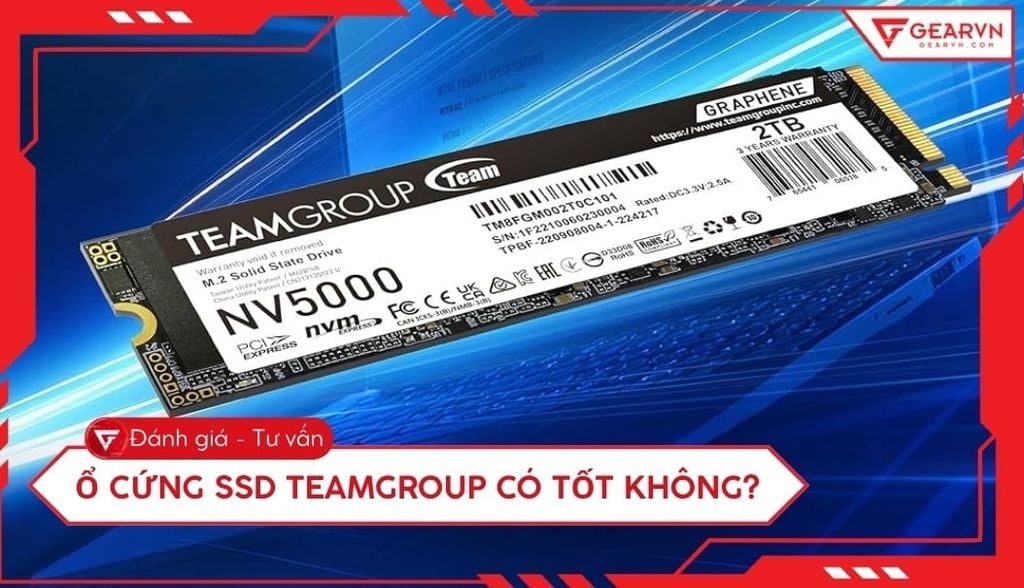 Ổ cứng SSD TeamGroup có tốt không? Đánh giá chi tiết hiệu năng