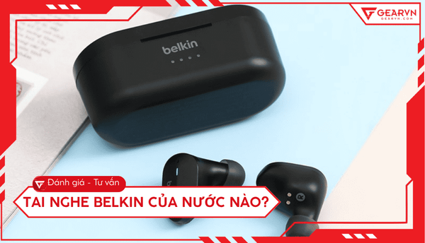 Tai nghe Belkin của nước nào? Đánh giá chi tiết có tốt không?