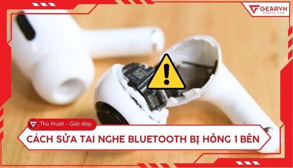 Cách sửa tai nghe Bluetooth bị hỏng 1 bên cực nhanh tại nhà