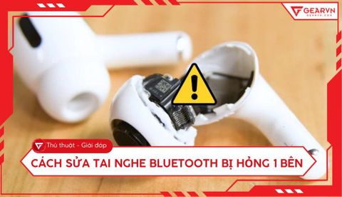 Cách sửa tai nghe Bluetooth bị hỏng 1 bên cực nhanh tại nhà