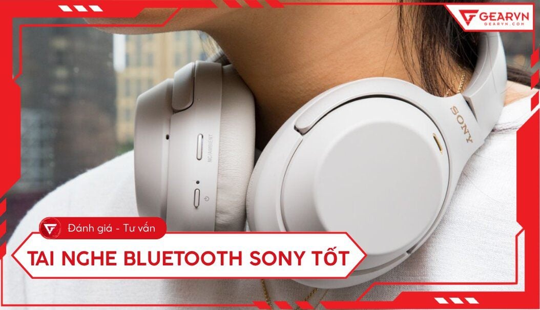 Top 9 tai nghe Bluetooth Sony tốt, đáp ứng nhiều nhu cầu