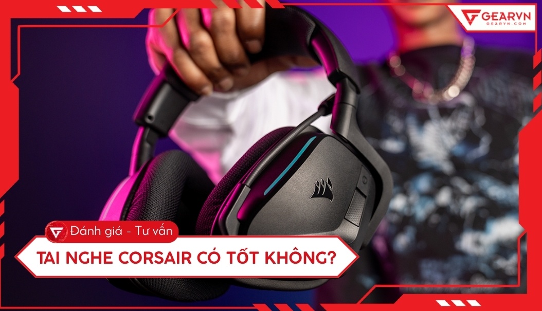 Tai nghe Corsair của nước nào? Có tốt không? Nên mua không?