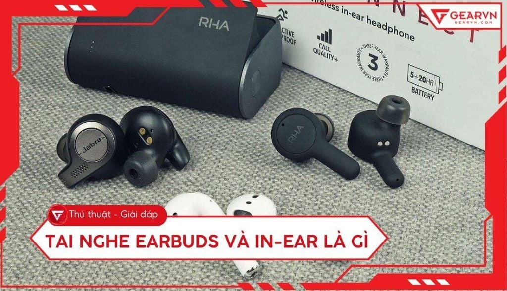 Tai nghe Earbuds và In-ear là gì? Khác nhau như thế nào?