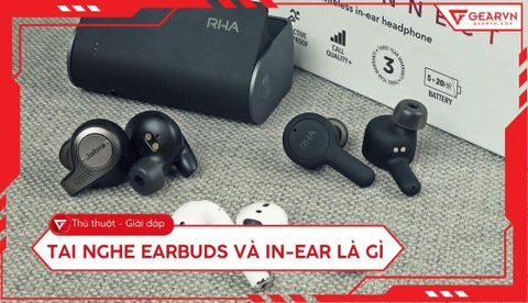 Tai nghe Earbuds và In-ear là gì? Khác nhau như thế nào?
