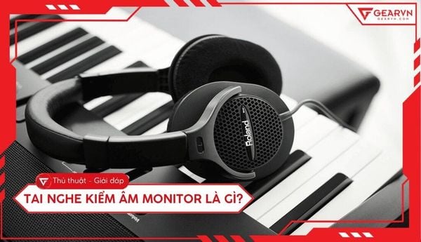 Tai nghe kiểm âm Monitor là gì? Phân biệt chuẩn âm thanh chuyên nghiệp