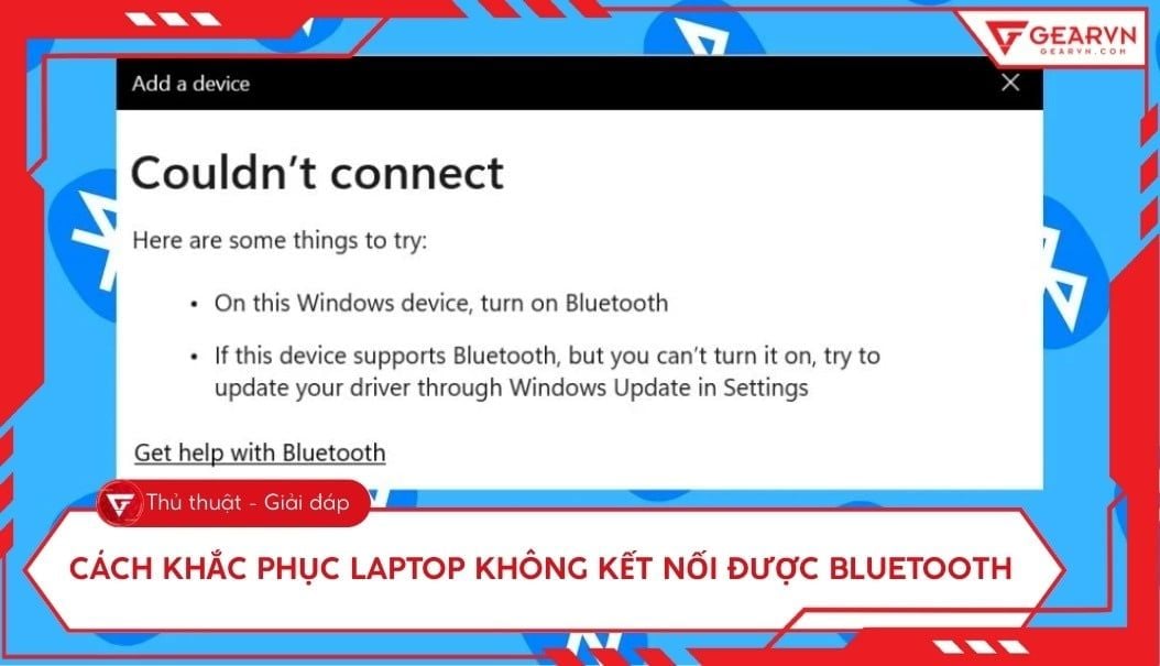 Tại sao laptop không kết nối được bluetooth? 7 cách khắc phục nhanh