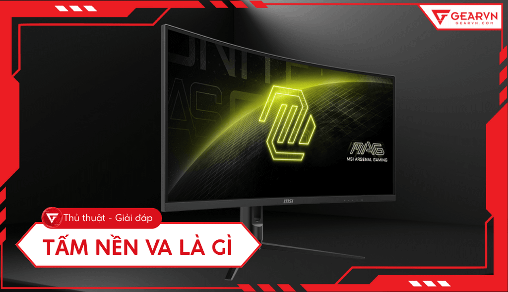 Tấm nền VA là gì? Ưu nhược điểm, so sánh với tấm nền IPS và TN