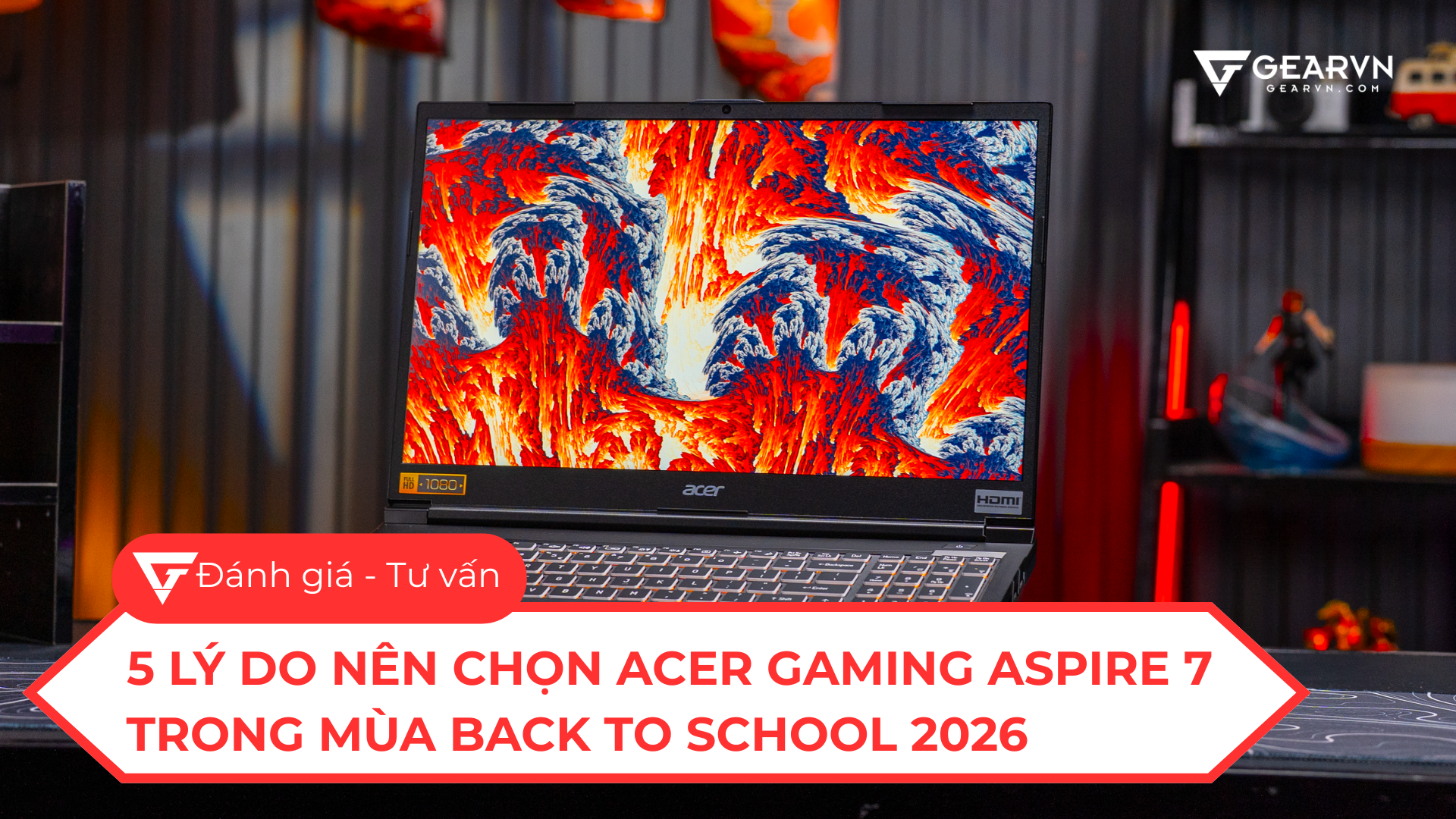 5 lý do Acer Gaming Aspire 7 là chiếc laptop gaming đáng cân nhắc trong mùa Back To School 2026