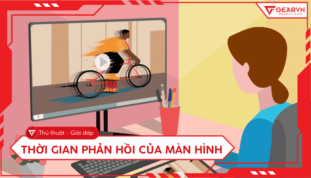 Thời gian phản hồi của màn hình là gì? Chọn mua tối ưu 2025