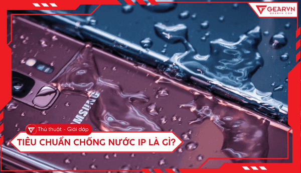 Tiêu chuẩn chống nước IP là gì? Hướng dẫn tra cứu chuẩn xác