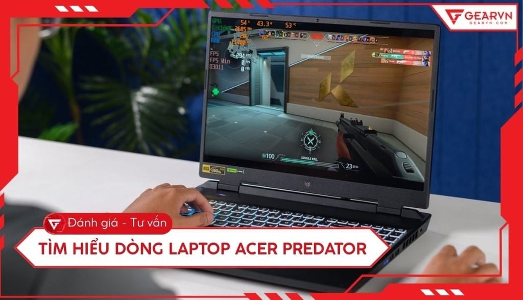 Tìm hiểu dòng laptop Acer Predator: Đỉnh cao máy tính gaming