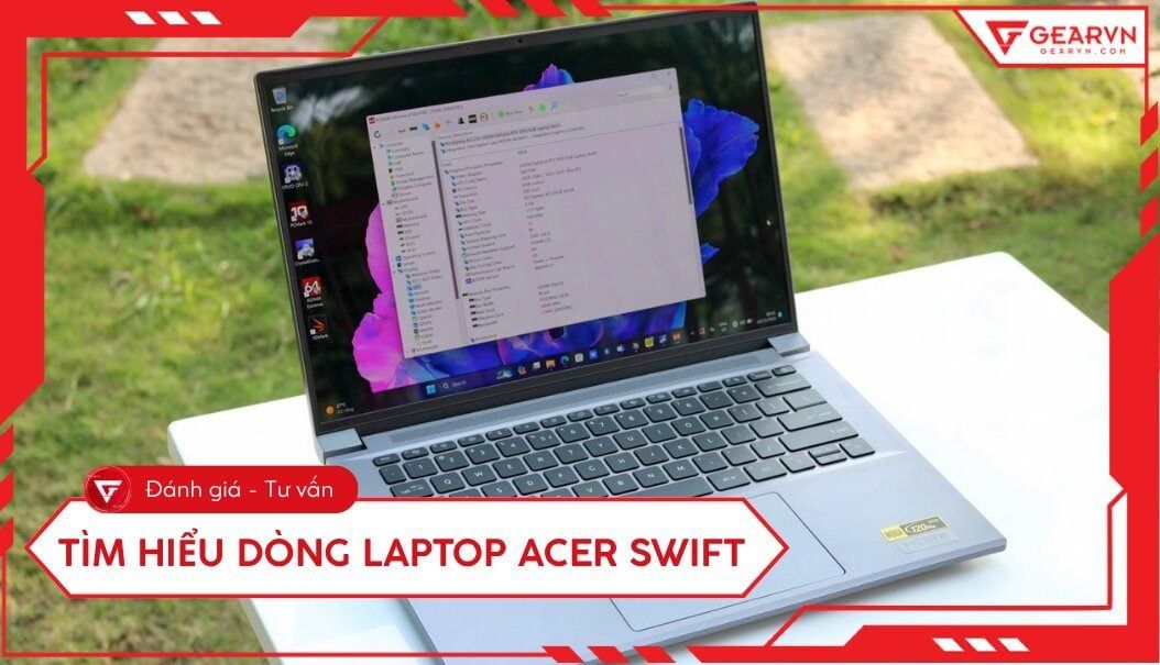 Tìm hiểu dòng laptop Acer Swift: Mỏng nhẹ, Sang trọng, Hiệu năng