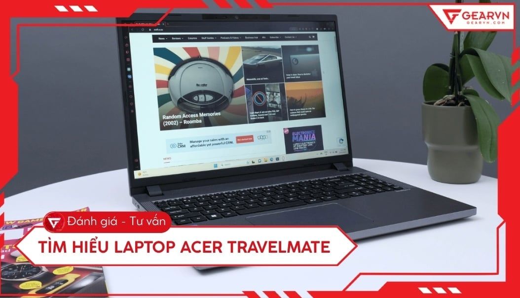 Tìm hiểu laptop Acer TravelMate: Đánh giá và chọn mua chuẩn