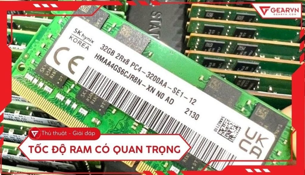 Tốc độ RAM có quan trọng? Giải mã Bus RAM và CAS Latency