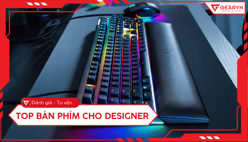 Top 7 bàn phím cho designer: Nâng tầm hiệu suất công việc