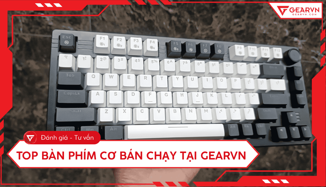 Top 10 bàn phím cơ bán chạy nhất GearVN: Trải nghiệm gõ vượt trội