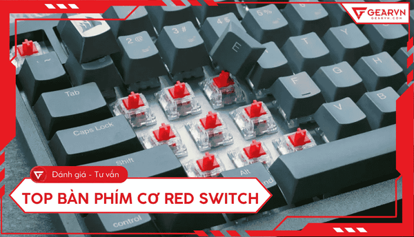 Top 6 bàn phím cơ Red switch đáng mua nhất cho game thủ 2026