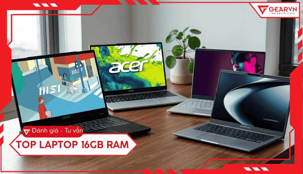 Top 10 laptop 16GB RAM đáng mua nhất 2026: Đa nhiệm mượt mà