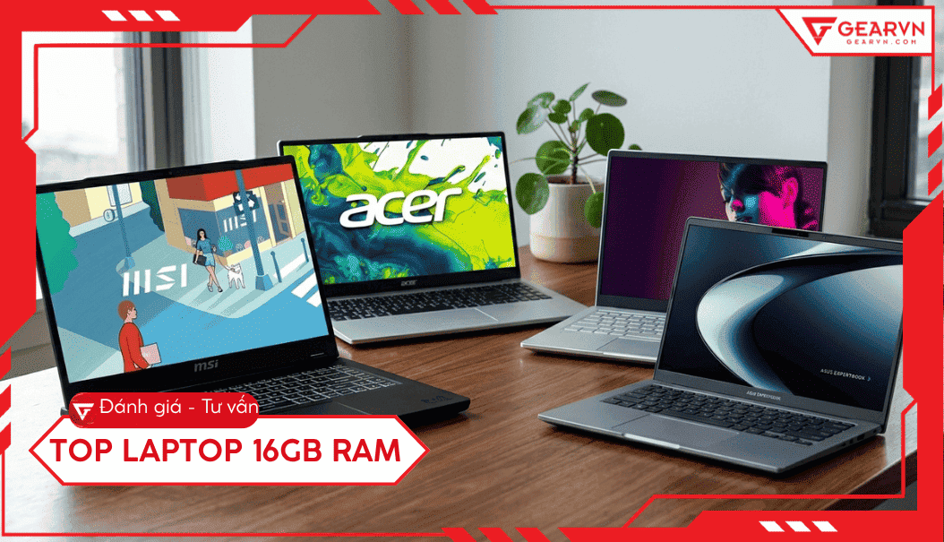 Top 10 laptop 16GB RAM đáng mua nhất 2026: Đa nhiệm mượt mà