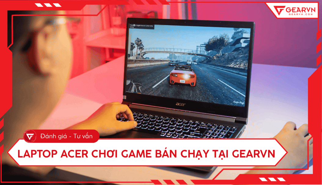 Top 5 laptop Acer chơi game bán chạy nhất tại GearVN hiện nay