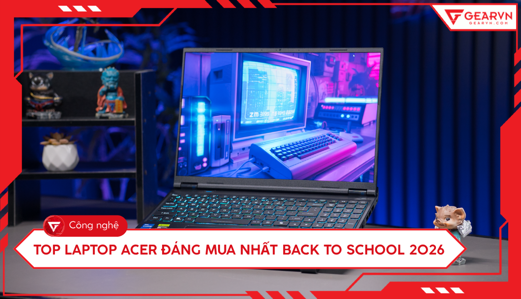 Top laptop Acer đáng mua nhất mùa tựu trường Back To School 2026: Những lựa chọn nổi bật từ Nitro ProPanel và Predator
