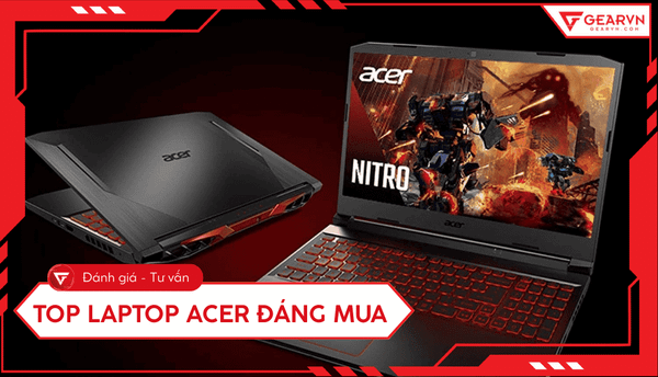Top 10 laptop Acer đáng mua nhất 2026: Cấu hình mạnh, giá tốt