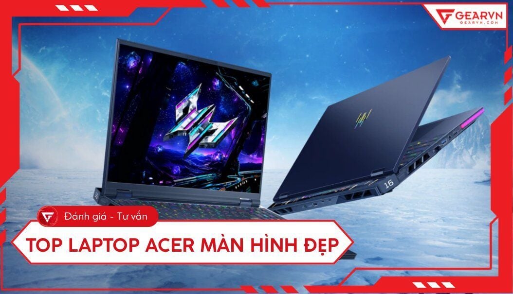 Top 7 laptop Acer màn hình đẹp, sắc nét, chuẩn màu 2026