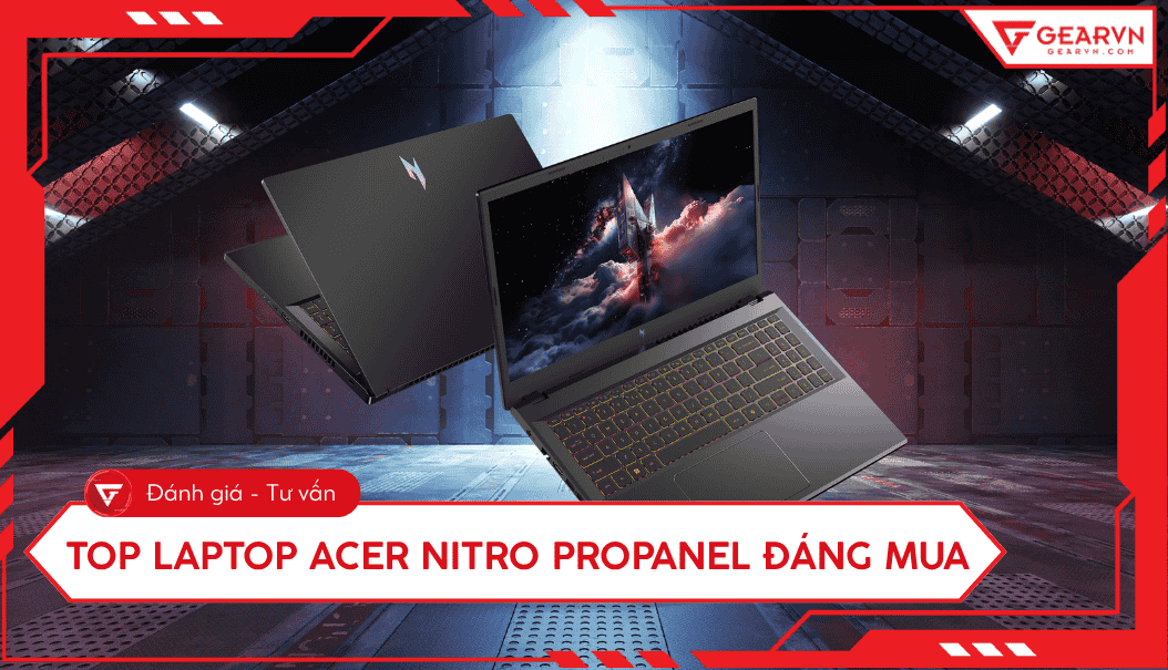 Top 7 laptop Acer Nitro ProPanel hiệu năng cao, đáng mua hiện nay