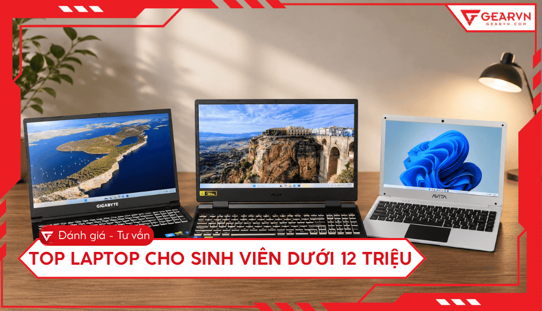 Top 5 laptop cho sinh viên dưới 12 triệu tốt, đáng mua 2026