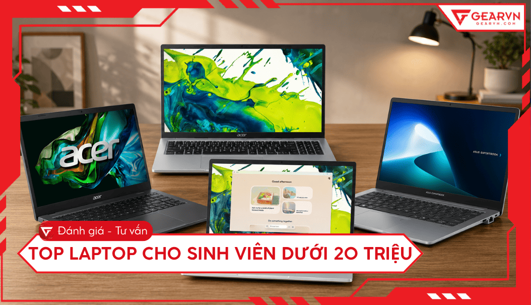 Top 7 laptop cho sinh viên dưới 20 triệu bền bỉ, cấu hình mạnh