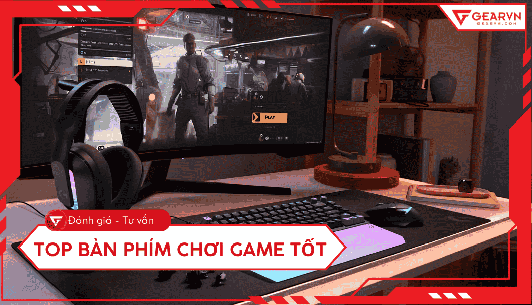 Top 11 bàn phím chơi game đáng sở hữu, giá tốt hiện nay