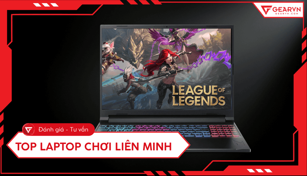 Top 10 laptop chơi Liên Minh 2026 mượt mà: Cấu hình chuẩn nhất